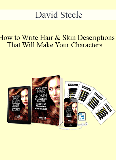 David Steele - How to Write Hair & Skin Descriptions That Will Make Your Characters Come Alive!