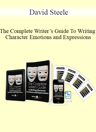 David Steele - The Complete Writer’s Guide To Writing Character Emotions and Expressions