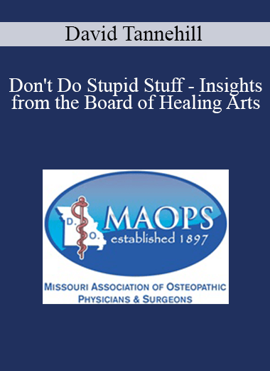 David Tannehill - Don't Do Stupid Stuff - Insights from the Board of Healing Arts