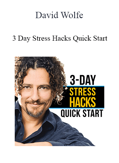 David Wolfe - 3 Day Stress Hacks Quick Start
