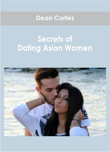 Dean Cortez – Secrets of Dating Asian Women