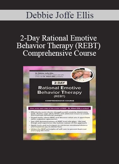 Debbie Joffe Ellis – 2-Day Rational Emotive Behavior Therapy (REBT) Comprehensive Course
