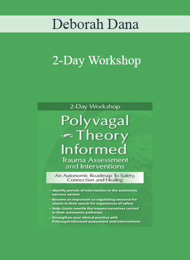 Deborah Dana - 2-Day Workshop: Polyvagal Theory Informed Trauma Assessment and Interventions: An Autonomic Roadmap to Safety