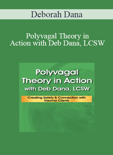 Deborah Dana - Polyvagal Theory in Action with Deb Dana