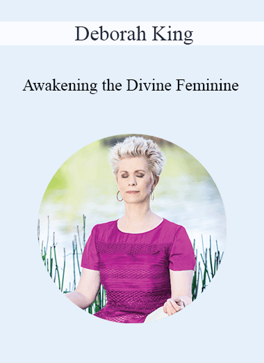 Deborah King - Awakening the Divine Feminine