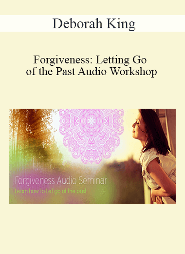 Deborah King - Forgiveness: Letting Go of the Past Audio Workshop