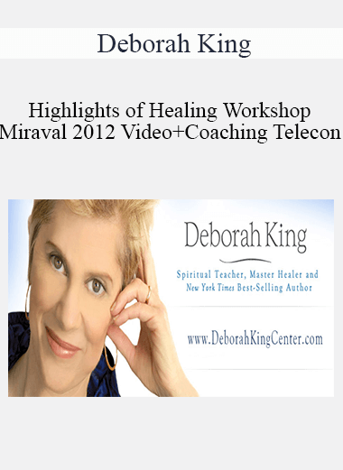 Deborah King - Highlights of Healing Workshop Miraval 2012 Video + Coaching Telecon