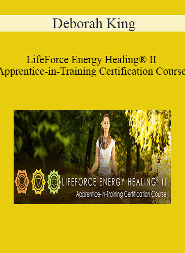 Deborah King - LifeForce Energy Healing® II Apprentice-in-Training Certification Course