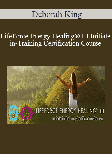 Deborah King - LifeForce Energy Healing® III Initiate-in-Training Certification Course