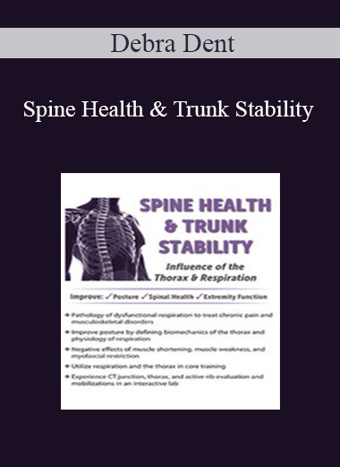 Debra Dent - Spine Health & Trunk Stability: Influence of the Thorax & Respiration