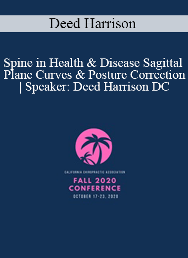 Deed Harrison - Spine in Health & Disease Sagittal Plane Curves & Posture Correction | Speaker: Deed Harrison DC