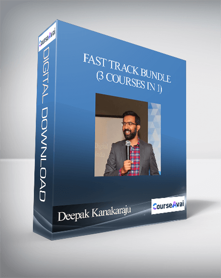 Deepak Kanakaraju - Fast Track Bundle (3 Courses in 1)