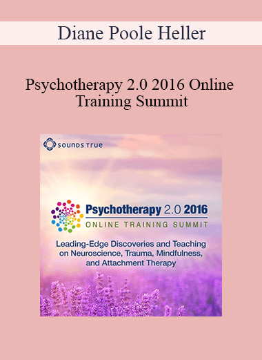 Diane Poole Heller - Psychotherapy 2.0 2016 Online Training Summit