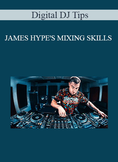 Digital DJ Tips - JAMES HYPE'S MIXING SKILLS