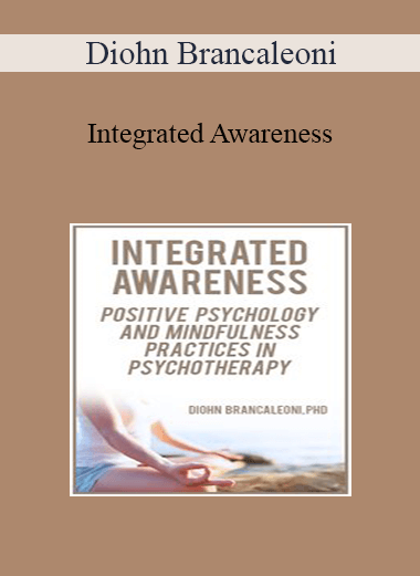 Diohn Brancaleoni - Integrated Awareness: Positive Psychology and Mindfulness Practices in Psychotherapy