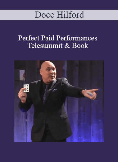 Docc Hilford - Perfect Paid Performances Telesummit & Book