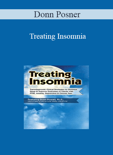 Donn Posner - Treating Insomnia: Transdiagnostic Clinical Strategies to Optimize Sleep & Improve Outcomes in Clients with PTSD