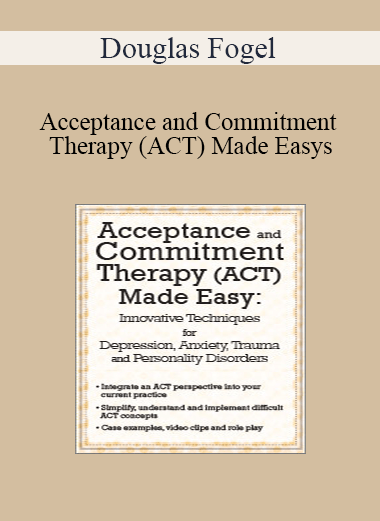 Douglas Fogel - Acceptance and Commitment Therapy (ACT) Made Easy: Innovative Techniques for Depression