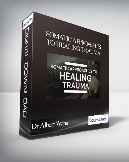 Dr Albert Wong - Somatic Approaches to Healing Trauma