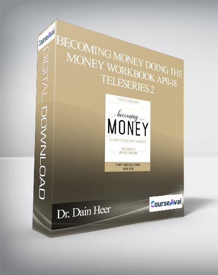 Dr. Dain Heer - Becoming Money Doing the Money Workbook Apr-18 Teleseries 2