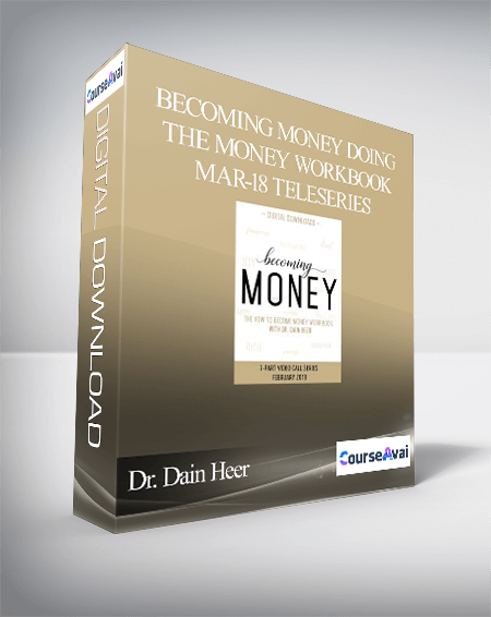 Dr. Dain Heer - Becoming Money Doing the Money Workbook Mar-18 Teleseries