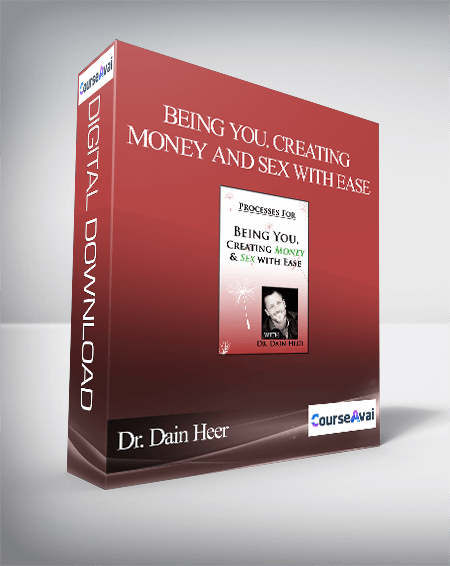 Dr. Dain Heer - Being You. Creating Money and Sex With Ease