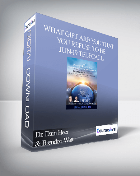 Dr. Dain Heer & Brendon Watt - What Gift are You that You Refuse to Be Jun-19 Telecall