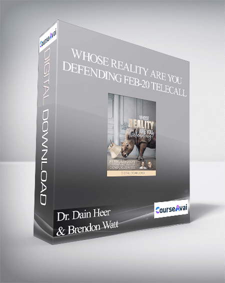 Dr. Dain Heer & Brendon Watt - Whose Reality are You Defending Feb-20 Telecall
