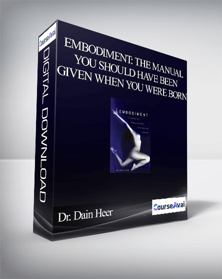 Dr. Dain Heer - Embodiment: The Manual You Should Have Been Given When You Were Born