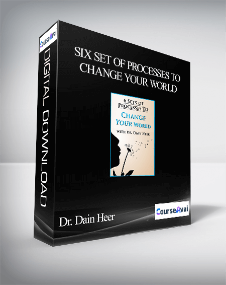 Dr. Dain Heer - Six Set of Processes to Change Your World