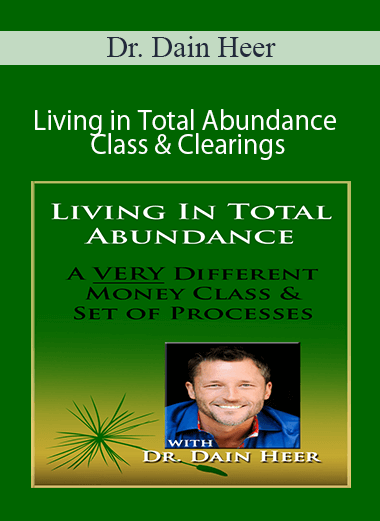 Dr. Dain Heer - Living in Total Abundance Class & Clearings