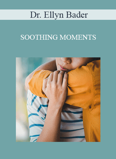 Dr. Ellyn Bader - SOOTHING MOMENTS: RAPID RELATIONSHIP REPAIR
