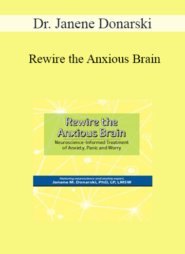 Dr. Janene Donarski - Rewire the Anxious Brain: Neuroscience-Informed Treatment of Anxiety