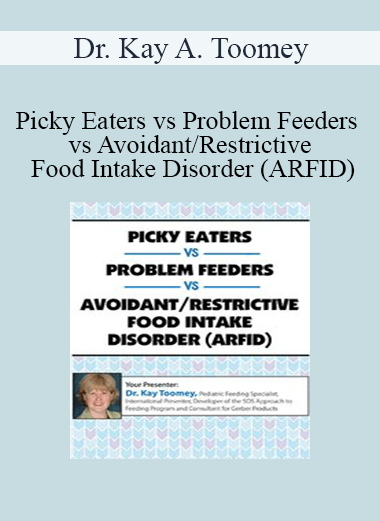 Dr. Kay A. Toomey - Picky Eaters vs Problem Feeders vs Avoidant/Restrictive Food Intake Disorder (ARFID)