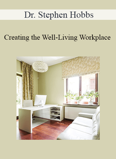Dr. Stephen Hobbs - Creating the Well-Living Workplace