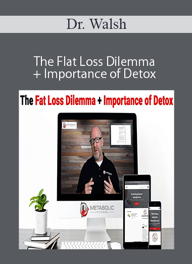 Dr. Walsh – The Flat Loss Dilemma + Importance of Detox