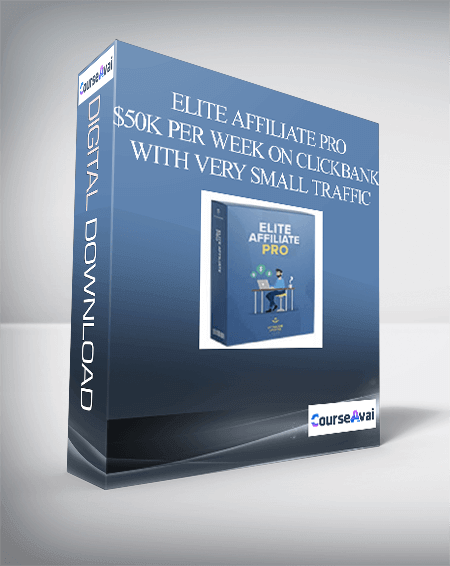 ELITE AFFILIATE PRO – $50K PER WEEK ON CLICKBANK WITH VERY SMALL TRAFFIC