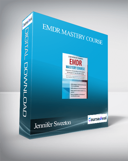 EMDR Mastery Course: Assessment. Resourcing and Treatment Techniques for Trauma and Anxiety - Jennifer Sweeton