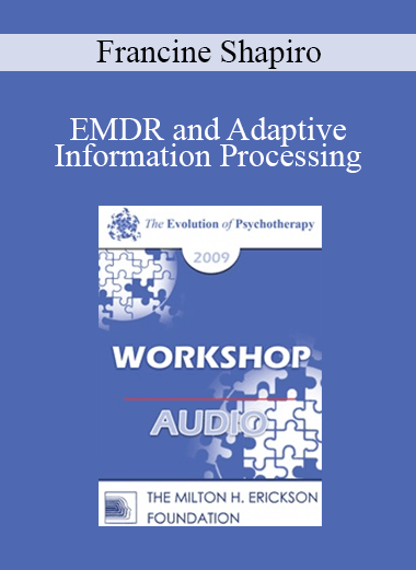 [Audio] EP09 Workshop 41 - EMDR and Adaptive Information Processing: Applications to Individual and Family Therapy - Francine Shapiro