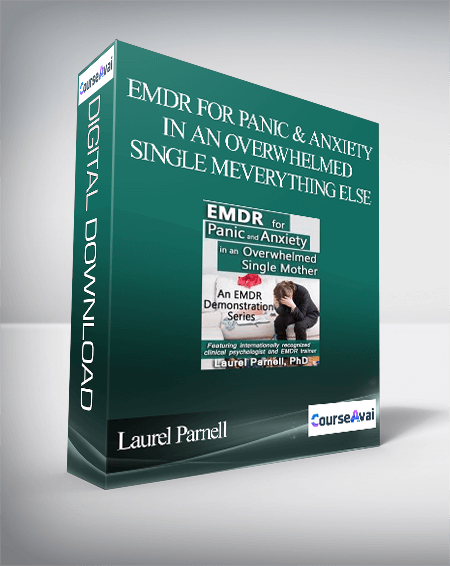 EMDR for Panic and Anxiety in an Overwhelmed Single MEverything Else - Laurel Parnell