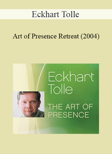 Eckhart Tolle - Art of Presence Retreat (2004)