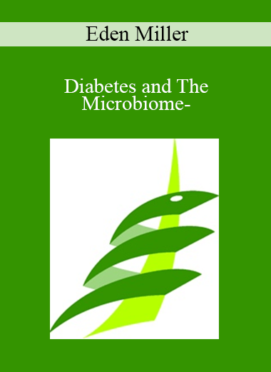 Eden Miller - Diabetes and The Microbiome-
