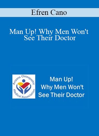 Efren Cano - Man Up! Why Men Won't See Their Doctor