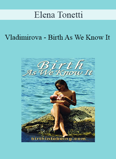 Elena Tonetti-Vladimirova - Birth As We Know It