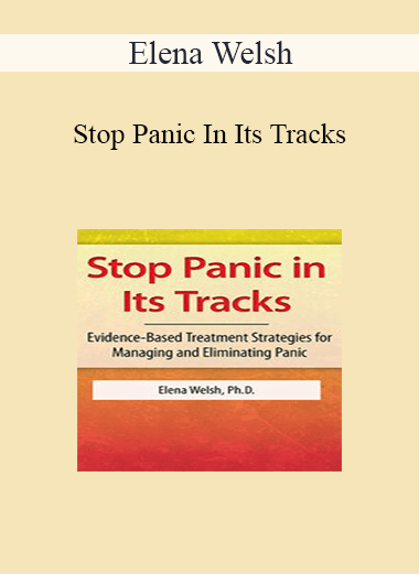 Elena Welsh - Stop Panic In Its Tracks: Evidence-Based Treatment Strategies for Managing and Eliminating Panic Attacks