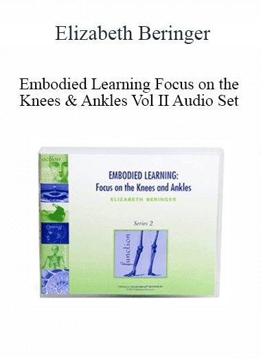 Elizabeth Beringer - Embodied Learning Focus on the Knees & Ankles Vol II Audio Set