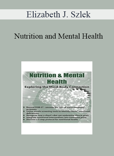 Elizabeth J. Szlek - Nutrition and Mental Health: Exploring the Mind-Body Connection