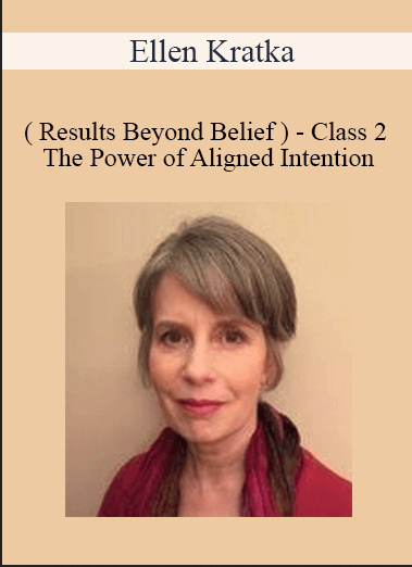 Ellen Kratka ( Results Beyond Belief ) - Class 2 - The Power of Aligned Intention