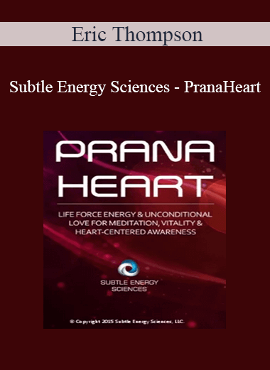 Eric Thompson - Subtle Energy Sciences - PranaHeart