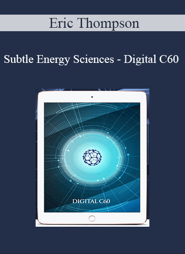 Eric Thompson - Subtle Energy Sciences - Digital C60